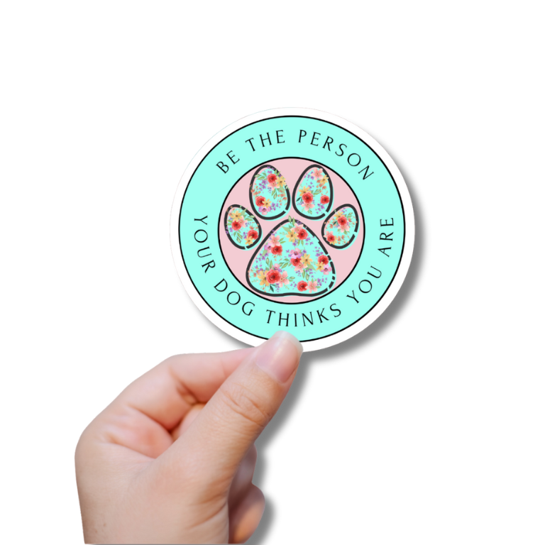 Be The Person Your Dog Thinks You Are Sticker