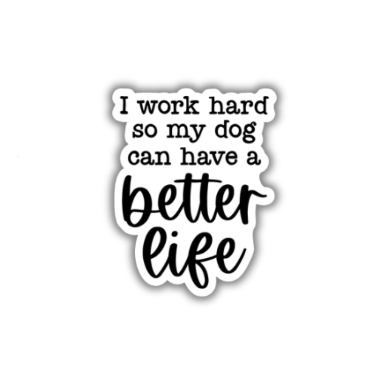 Dog Can Have A Better Life Vinyl Sticker