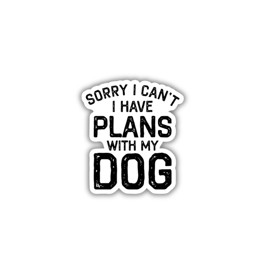 Plans With My Dog Vinyl Sticker