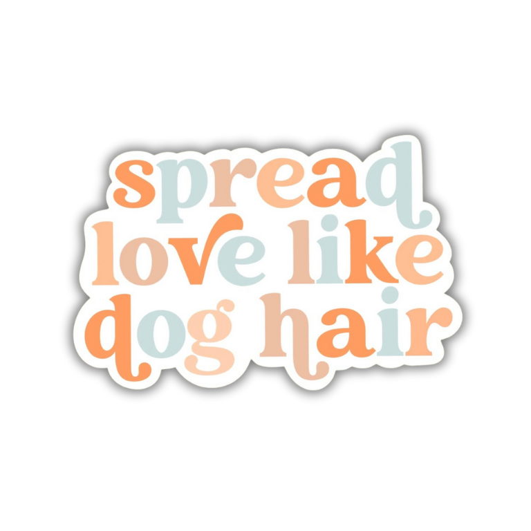 Spread Love Like Dog Hair Sticker